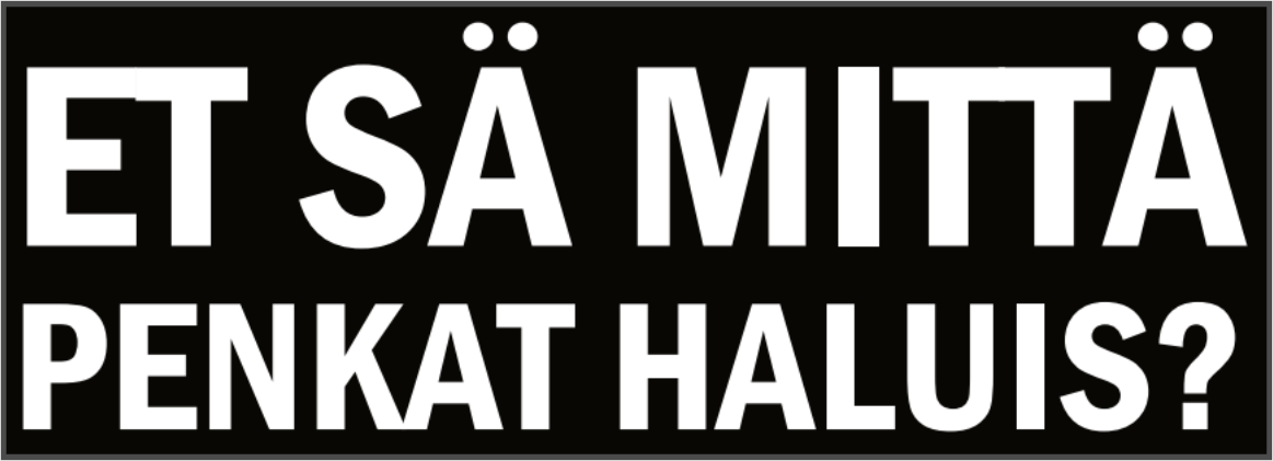 et sä mittä penkat haluis_musta